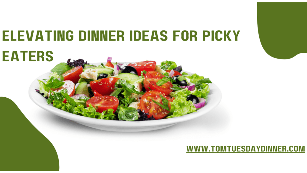 Elevating Dinner Ideas for Picky Eaters