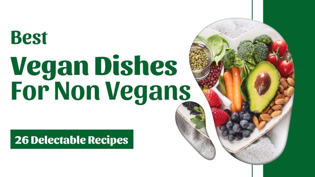 Best Vegan Dishes for Non Vegans