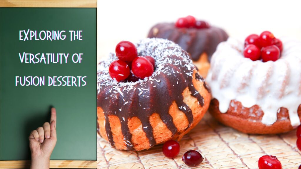 Close-up of two mini bundt cakes, one with chocolate icing and red berries, the other with white icing and red berries, placed on a woven mat. A hand points to a green chalkboard with the text "Exploring the Versatility of Fusion Desserts."