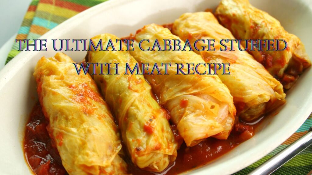 Cabbage stuffed with meat, showcasing the deliciously cooked dish.