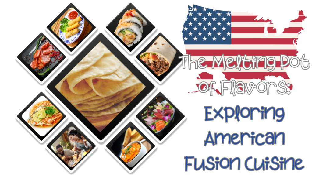 A collage featuring various fusion dishes such as sushi burrito, Thai pizza, and chorizo egg rolls, set against a backdrop of the United States map with an American flag overlay. The text reads "The Melting Pot of Flavors: Exploring American Fusion Cuisine."