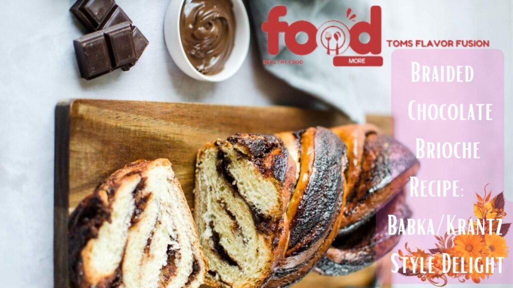 A braided chocolate brioche loaf on a wooden cutting board, accompanied by pieces of dark chocolate and a bowl of chocolate spread. The text on the image reads "Braided Chocolate Brioche Recipe: Babka/Krantz Style Delight" and "Toms Flavor Fusion" with a logo.