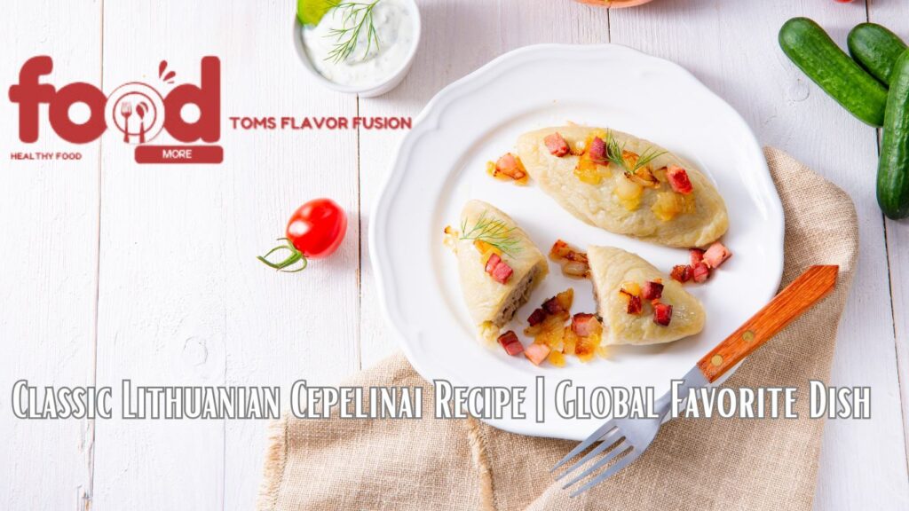 A plate of Lithuanian Cepelinai with a fork on a beige cloth, surrounded by fresh vegetables and a small bowl of sauce. The text reads "Classic Lithuanian Cepelinai Recipe | Global Favorite Dish."