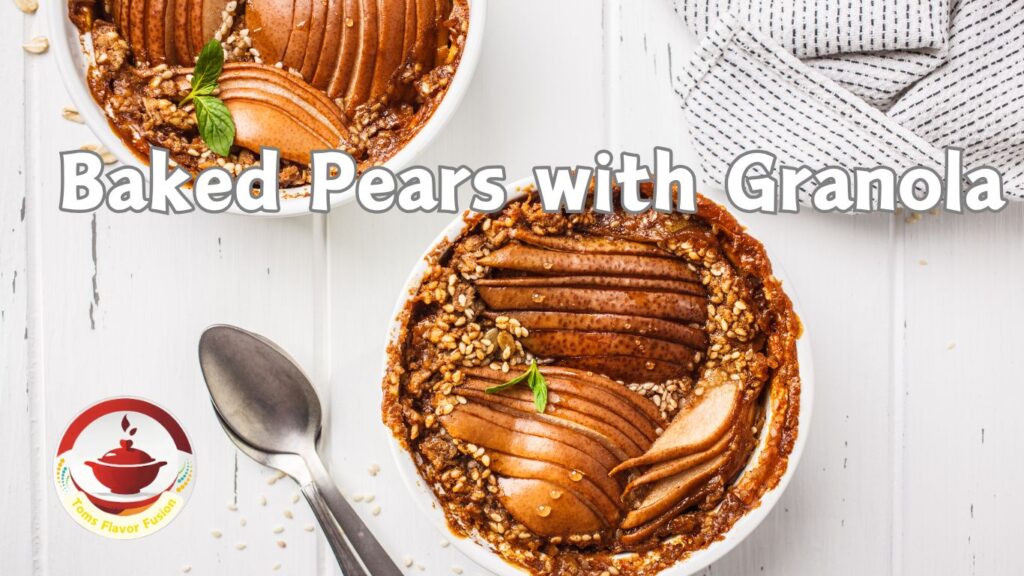 A top view of two bowls of baked pears with granola on a white wooden table. The pears are sliced and arranged neatly in the bowls, with granola sprinkled around them. A spoon and a folded napkin are placed beside the bowls. The text "Baked Pears with Granola" is written in large, bold letters across the image. A logo at the bottom left corner reads "Toms Flavor Fusion."