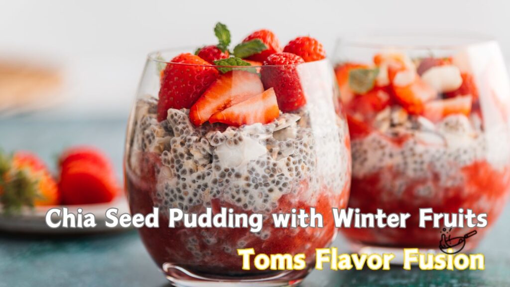 Two glass filled with chia seed pudding topped with fresh strawberries and mint leaves. The text on the image reads "Chia Seed Pudding with Winter Fruits" and "Toms Flavor Fusion."