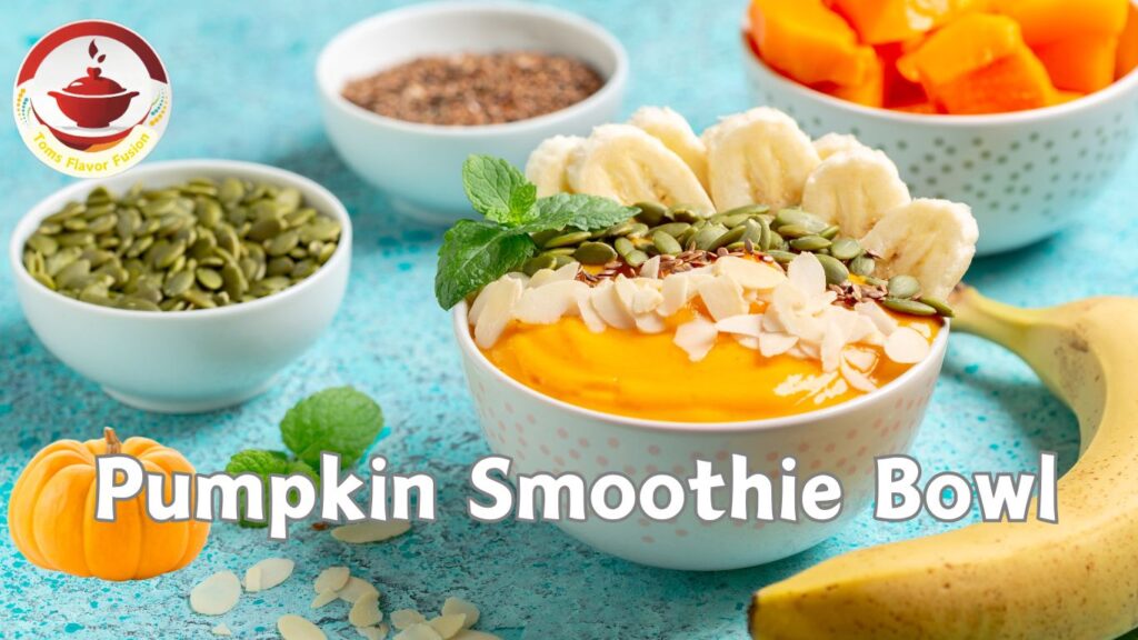 A bowl of pumpkin smoothie topped with banana slices, pumpkin seeds, flax seeds, and coconut flakes. The bowl is decorated with a sprig of mint. The text "Pumpkin Smoothie Bowl" is written below the bowl. The logo of "Toms Flavor Fusion" is visible at the top of the image.