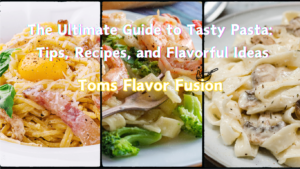 A collage of three different pasta dishes with text overlay. The text reads "The Ultimate Guide to Tasty Pasta: Tips, Recipes, and Flavorful Ideas" and "Toms Flavor Fusion."