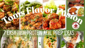 A collage of various high-protein meals with the text "Toms Flavor Fusion" and "7 Easy High-Protein Meal Prep Ideas."