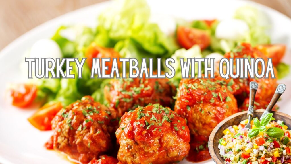 A plate of turkey meatballs covered in tomato sauce, garnished with herbs, served with a side of fresh salad and a bowl of quinoa salad. The text "TURKEY MEATBALLS WITH QUINOA" is prominently displayed over the image.