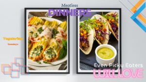 Two framed images of vegetarian dishes with text promoting meatless dinners. The left image shows stuffed pasta shells with cheese and spinach, while the right image shows tacos filled with vegetables and a side of green sauce. Text reads "Meatless Dinners," "Vegetarian Tuesdays," and "Even Picky Eaters Will Love."