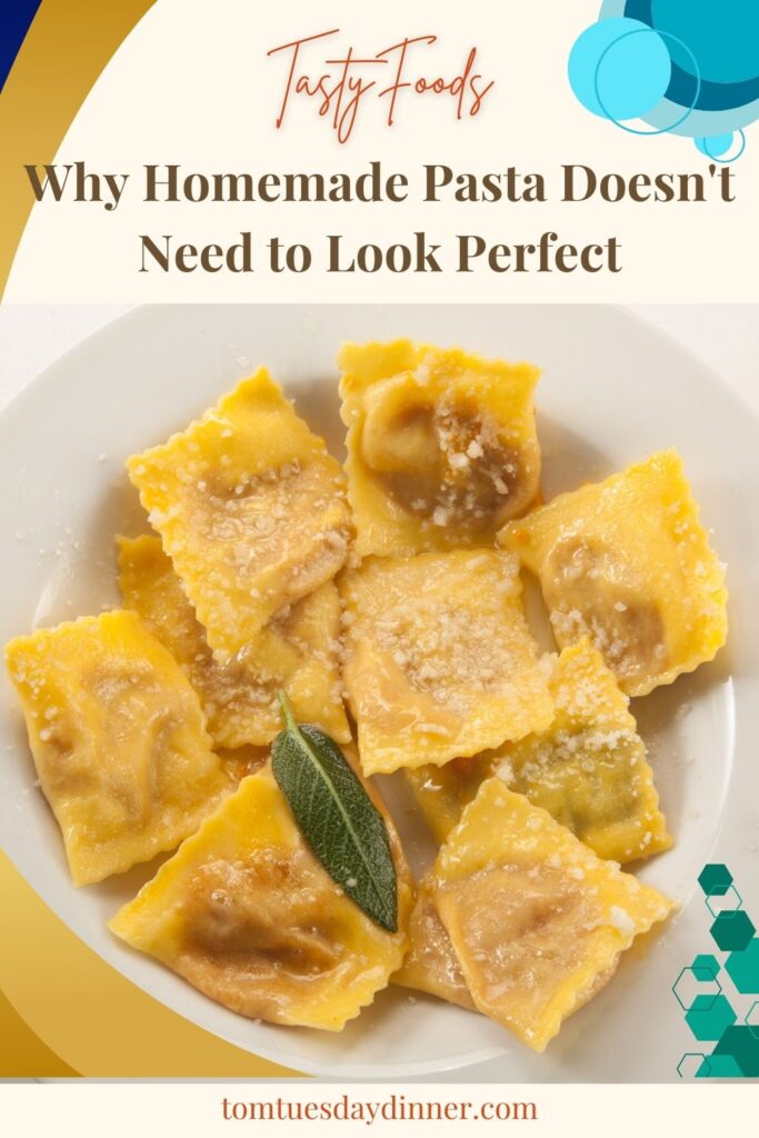 A plate of homemade ravioli with a sprinkle of grated cheese and a sage leaf, accompanied by the text 'Tasty Foods: Why Homemade Pasta Doesn't Need to Look Perfect' and the website 'tomtuesdaydinner.com'