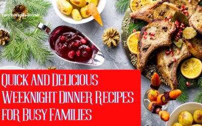A festive dinner table setting with a variety of dishes including roasted meat, potatoes, and cranberry sauce, surrounded by pine branches and pinecones. The text reads "Quick and Delicious Weeknight Dinner Recipes for Busy Families."