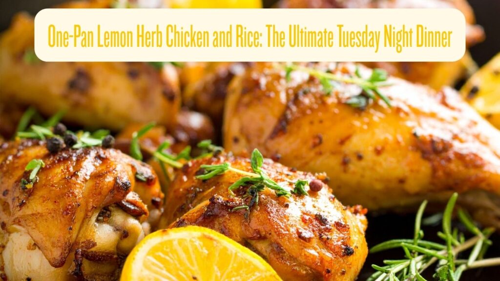 one pan lemon herb chicken and rice the ultimate tuesday night dinner one pan lemon herb chicken and rice the ultimate tuesday night dinner