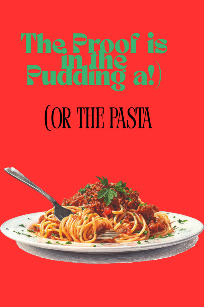 the proof is in the pudding a!) the proof is in the pudding a!)