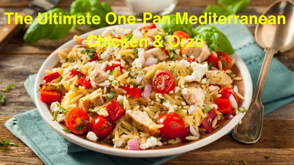 the ultimate one pan mediterranean chicken & orzo the ultimate one pan mediterranean chicken & orzo