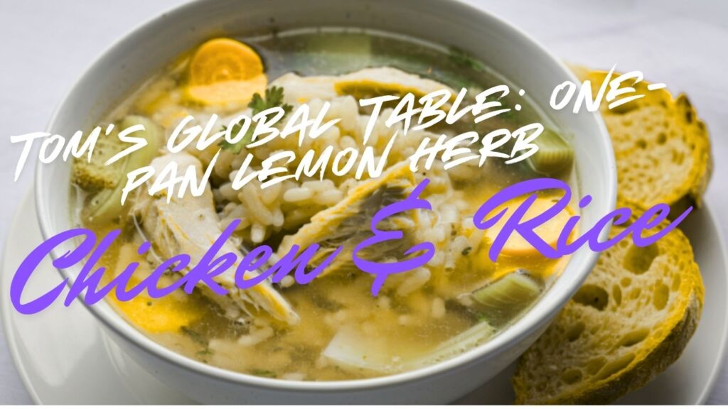 tom's global table one pan lemon herb chicken & rice tom's global table one pan lemon herb chicken & rice