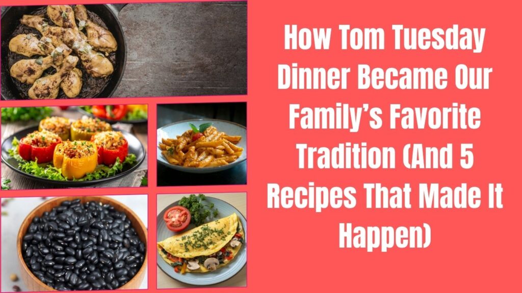 how tom tuesday dinner became our family’s favorite tradition (and 5 recipes that made it happen) how tom tuesday dinner became our family’s favorite tradition (and 5 recipes that made it happen)