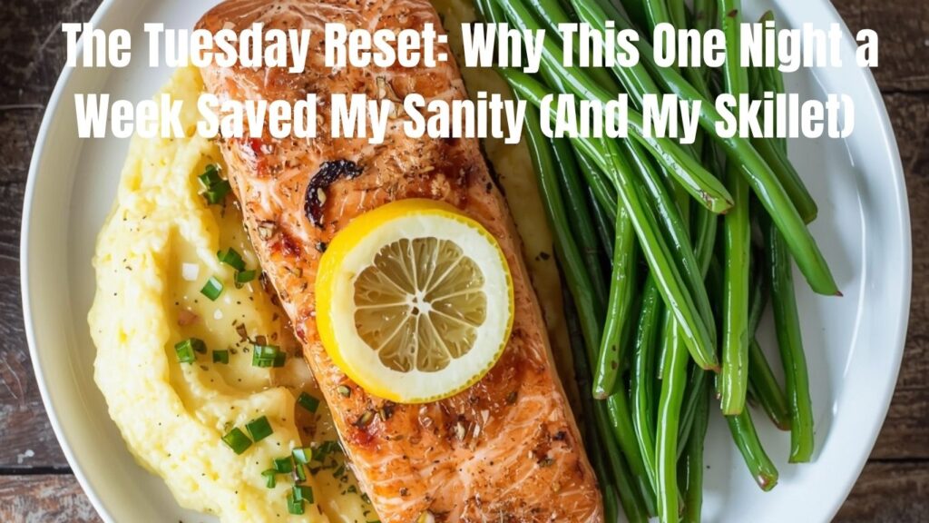 the tuesday reset why this one night a week saved my sanity (and my skillet) the tuesday reset why this one night a week saved my sanity (and my skillet)